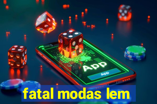 fatal modas lem